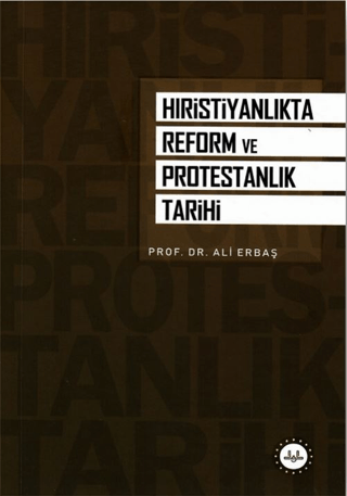 Hıristiyanlıkta Reform ve Protestanlık Tarihi Ali Erbaş