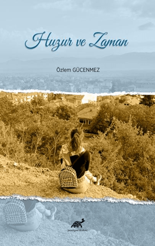 Huzur ve Zaman Özlem Gücenmez