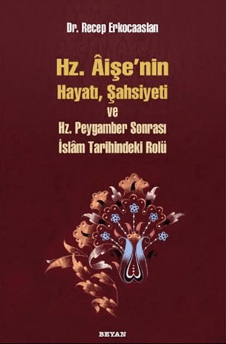 Hz. Aişenin Hayatı,Şahsiyeti ve Hz. Peygamber Sonrası İslam Tarihindek