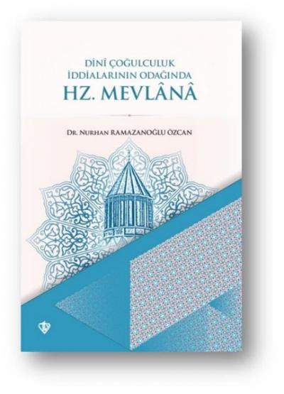 Hz. Mevlana - Dini Çoğulculuk İddialarının Odağında Nurhan Ramazanoğlu