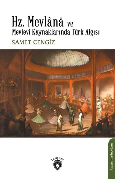 Hz. Mevlana ve Mevlevi Kaynaklarında Türk Algısı Samet Cengiz