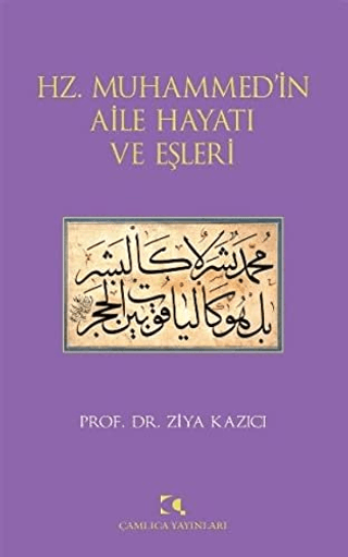 Hz. Muhammed\'in Aile Hayatı ve Eşleri Ziya Kazıcı