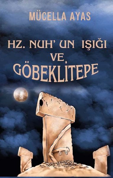 Hz. Nuh'un Işığı ve Göbeklitepe Mücella Ayas