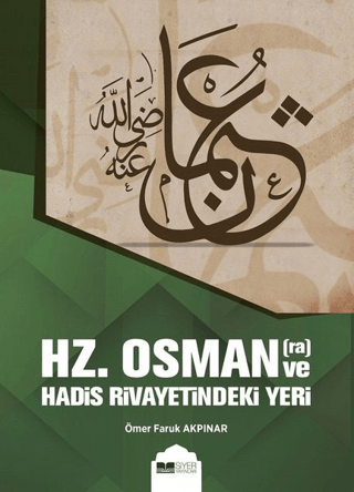 Hz. Osman ve Hadis Rivayetindeki Yeri Ömer Faruk Akpınar