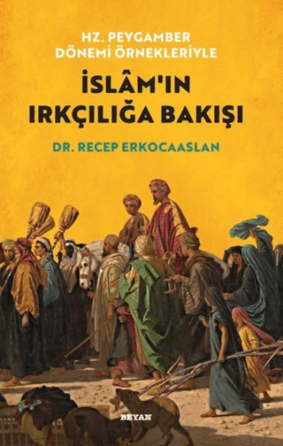 Hz. Peygamber Dönemi Örnekleriyle İslam'ın Irkçılığa Bakışı Recep Erko