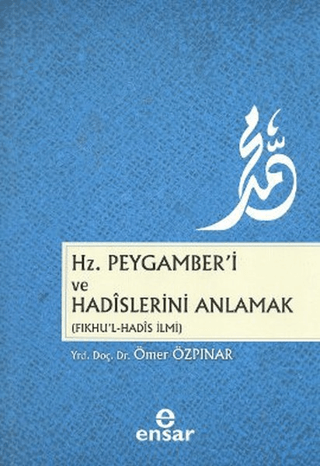 Hz. Peygamber\'i ve Hadislerini Anlamak Ömer Özpınar