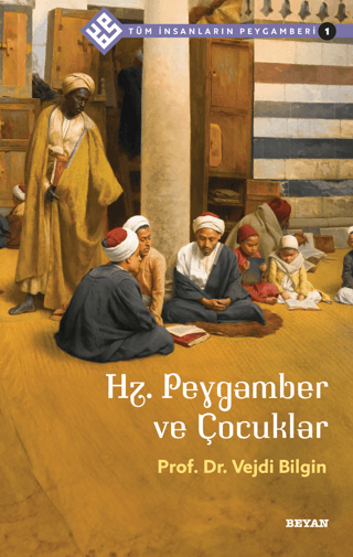 Hz.Peygamber ve Çocuklar - Tüm İnsanların Peygamberi 1 Vejdi Bilgin