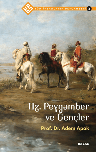 Hz.Peygamber ve Gençler - Tüm İnsanların Peygamberi 2 Adem Apak