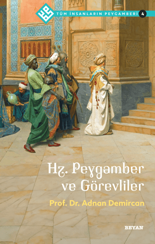 Hz.Peygamber ve Görevliler - Tüm İnsanların Peygamberi 4 Adnan Demirca