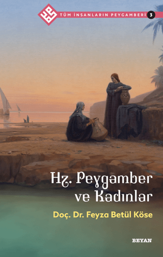 Hz.Peygamber ve Kadınlar - Tüm İnsanların Peygamberi 3 Feyza Betül Kös