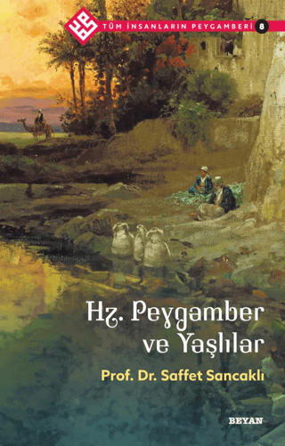 Hz.Peygamber ve Yaşlılar - Tüm İnsanların Peygamberi 8 Saffet Sancaklı