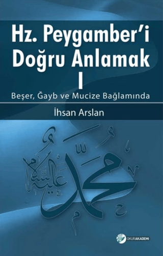 Hz. Peygamberi Doğru Anlamak - 1 İhsan Arslan