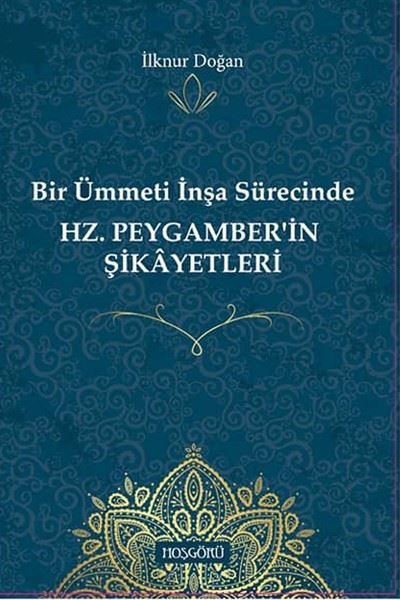 Bir Ümmeti İnşa Sürecinde Hz. Peygamber'in Şikayetleri İlknur Doğan