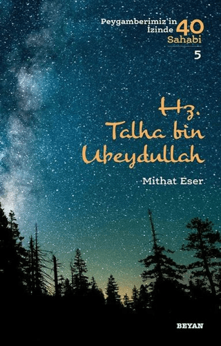 Hz. Talha bin Ubeydullah - Peygamberimiz'in İzinde 40 Sahabi/5 Mithat 