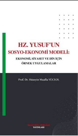 Hz. Yusuf'un Sosyo - Ekonomi Modeli: Ekonomi Siyaset ve Din İçin Örnek