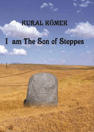 I am The Son of Steppes Kural Kömek