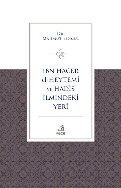 İbn Hacer El-Heytemi ve Hadis İlmindeki Yeri Mahmut Bingül