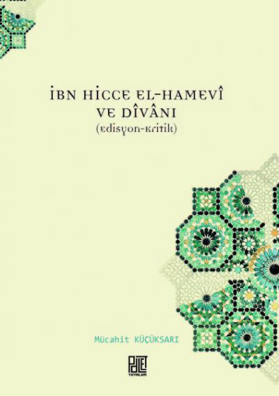 İbn Hicce El-Hamevi ve Divanı Mücahit Küçüksarı