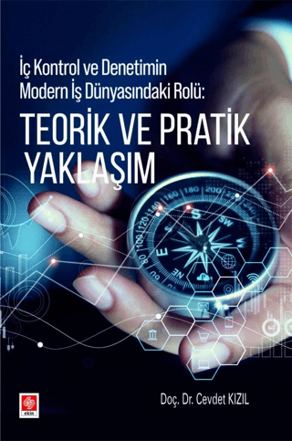 Teorik ve Pratik Yaklaşım - İç Kontrol ve Denetimin Modern İş Dünyasın