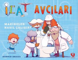 İcat Avcıları: Makineler Nasıl Çalışır? Korwin Briggs