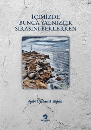 İçimizde Bunca Yalnızlık Sırasını Beklerken Aylin Özsancak Sağdıç