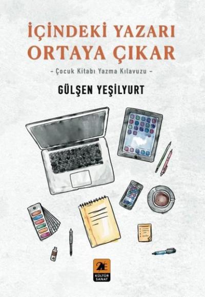 İçindeki Yazarı Ortaya Çıkar - Çocuk Kitabı Yazma Kılavuzu Gülşen Yeşi