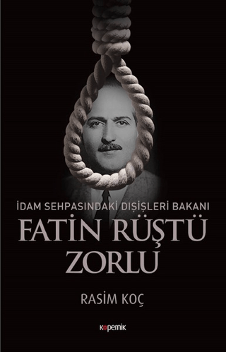 İdam Sehpasındaki Dışişleri Bakanı: Fatin Rüştü Zorlu Rasim Koç