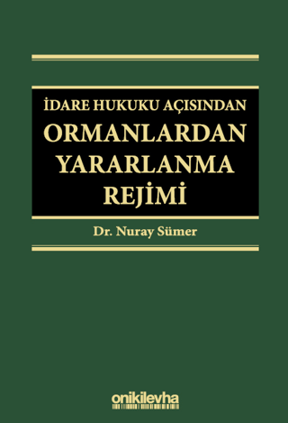 İdare Hukuku Açısından Ormanlardan Yararlanma Rejimi (Ciltli) Nuray Sü