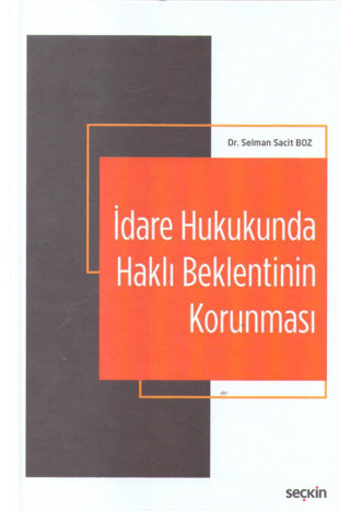 İdare Hukukunda Haklı Beklentinin Korunması (Ciltli) Selman Sacit Boz