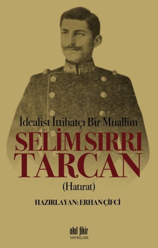 İdealist ittihatçı Bir Muallim: Selim Sırrı Tarcan Erhan Çifci