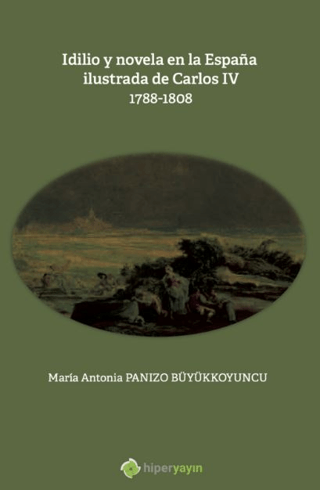 Idilio y novela en la Espana ilustrada de Carlos 4: 1788 - 1808 Maria 