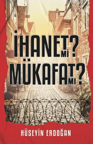 İhanet mi Mükafat mı? Hüseyin Erdoğan