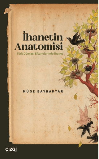 İhanetin Anatomisi / Türk Dünyası Efsanelerinde İhanet Müge Bayraktar