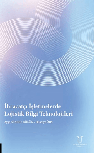 İhracatçı İşletmelerde Lojistik Bilgi Teknolojileri Ayşe Atabey Bölük