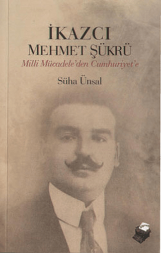 İkazcı Mehmet Şükrü - Milli Mücadele'den Cumhuriyet'e %25 indirimli Sü