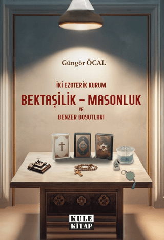 Bektaşilik - Masonluk ve Benzer Boyutları - İki Ezoterik Kurum Güngör 