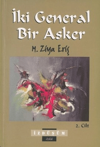 İki General Bir Asker 2. Cilt Mehmet Ziya Eriş