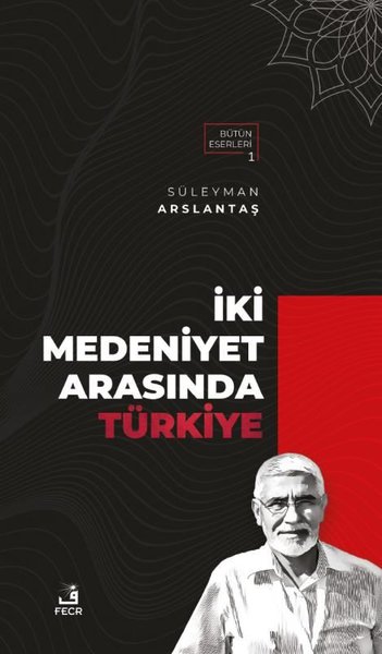 İki Medeniyet Arasında Türkiye Süleyman Arslantaş