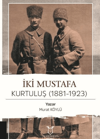 İki Mustafa Kurtuluş (1881-1923) Murat Köylü