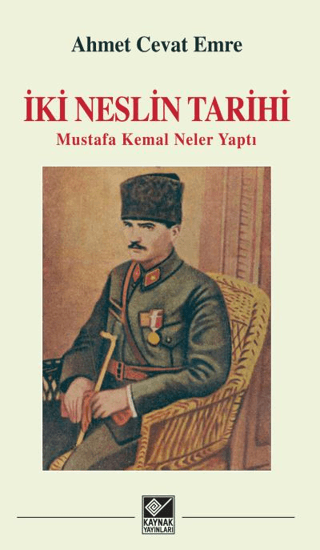 İki Neslin Tarihi - Mustafa Kemal Neler Yaptı (Ciltli) Ahmet Cevat Emr