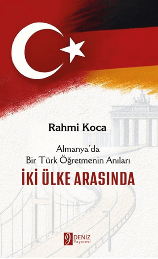 İki Ülke Arasında - Almanya'da Bir Türk Öğretmenin Anıları Rahmi Koca