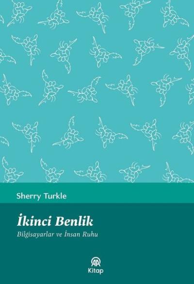 İkinci Benlik - Bilgisayarlar ve İnsan Ruhu Sherry Turkle