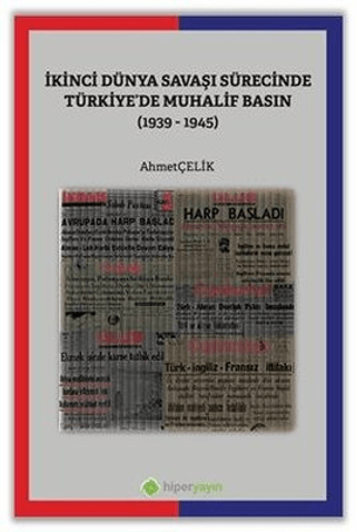 İkinci Dünya Savaşı Sürecinde Türkiye'de Muhalif Basın 1939 - 1945 Ahm