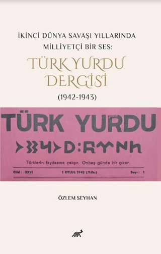 İkinci Dünya Savaşı Yıllarında Milliyetçi Bir Ses: Türk Yurdu Dergisi 