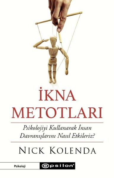 İkna Metotları - Psikolojiyi Kullanarak İnsan Davranışlarını Nasıl Etk