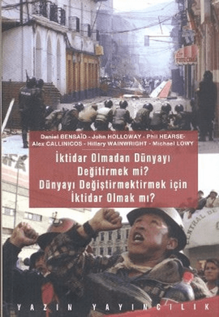 İktidar Olmadan Dünyayı Değiştirmek mi? Dünyayı Değiştirmek İçin İktid