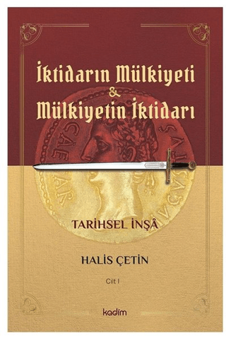 İktidarın Mülkiyeti ve Mülkiyetin İktidarı Cilt 1 Halis Çetin