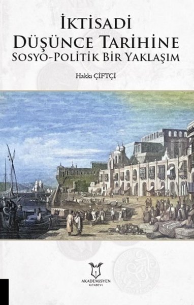 İktisadi Düşünce Tarihine Sosyo - Politik Bir Yaklaşım Hakkı Çiftçi