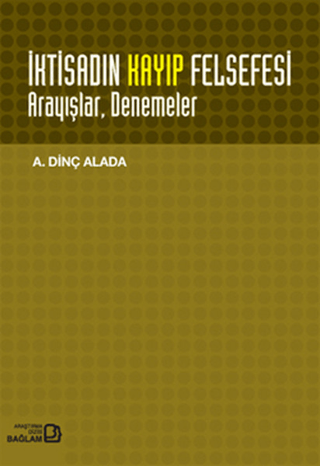 İktisadın Kayıp Felsefesi Arayışlar,Denemeler A. Dinç Alada