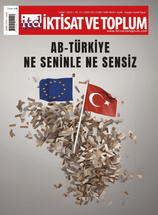 İktisat ve Toplum Dergisi 155. Sayı: AB-Türkiye: Ne Seninle Ne Sensiz